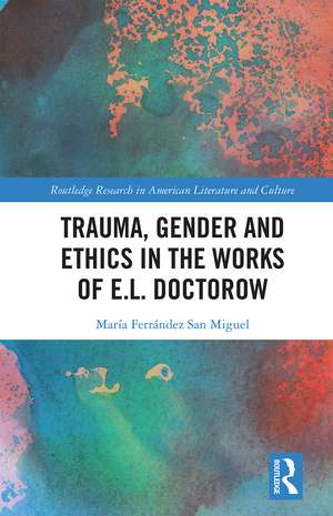 Trauma, Gender and Ethics in the Works of E.L. Doctorow de María Ferrández San Miguel