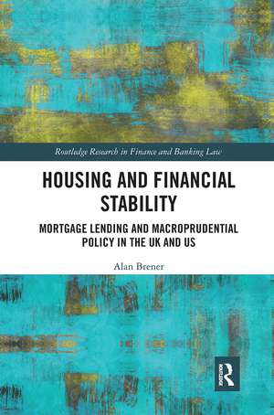 Housing and Financial Stability: Mortgage Lending and Macroprudential Policy in the UK and US de Alan Brener