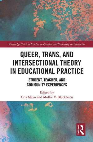 Queer, Trans, and Intersectional Theory in Educational Practice: Student, Teacher, and Community Experiences de Cris Mayo