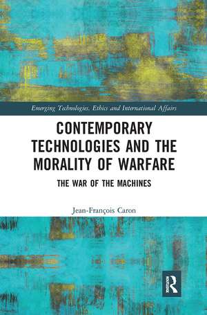 Contemporary Technologies and the Morality of Warfare: The War of the Machines de Jean-François Caron