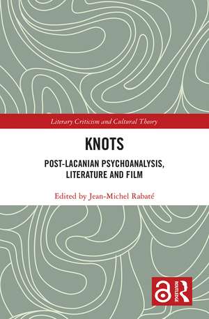 Knots: Post-Lacanian Psychoanalysis, Literature and Film de JEAN MICHEL RABATE