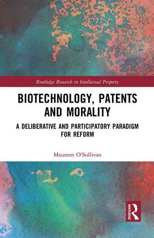 Biotechnology, Patents and Morality: A Deliberative and Participatory Paradigm for Reform de Maureen O'Sullivan