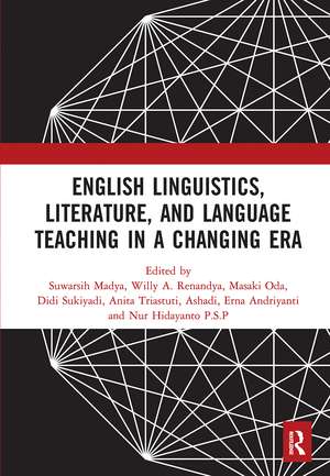 English Linguistics, Literature, and Language Teaching in a Changing Era: Proceedings of the 1st International Conference on English Linguistics, Literature, and Language Teaching (ICE3LT 2018), September 27-28, 2018, Yogyakarta, Indonesia de Suwarsih Madya