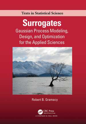 Surrogates: Gaussian Process Modeling, Design, and Optimization for the Applied Sciences de Robert B. Gramacy