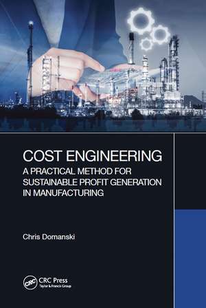 Cost Engineering: A Practical Method for Sustainable Profit Generation in Manufacturing de Chris Domanski