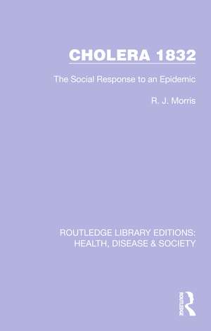 Cholera 1832: The Social Response to an Epidemic de R. J. Morris