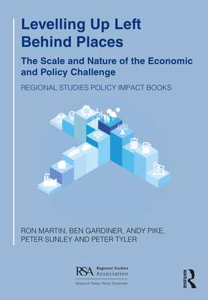 Levelling Up Left Behind Places: The Scale and Nature of the Economic and Policy Challenge de Ron Martin