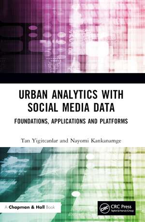 Urban Analytics with Social Media Data: Foundations, Applications and Platforms de Tan Yigitcanlar