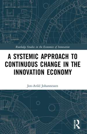 A Systemic Approach to Continuous Change in the Innovation Economy de Jon-Arild Johannessen