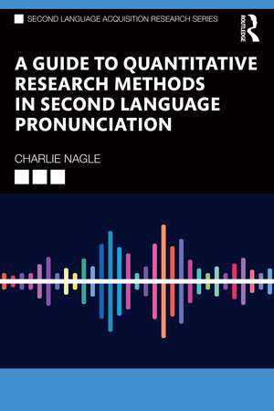 A Guide to Quantitative Research Methods in Second Language Pronunciation de Charlie Nagle