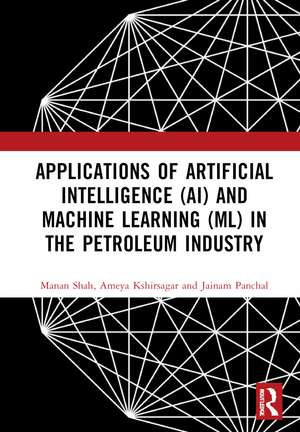 Applications of Artificial Intelligence (AI) and Machine Learning (ML) in the Petroleum Industry de Manan Shah