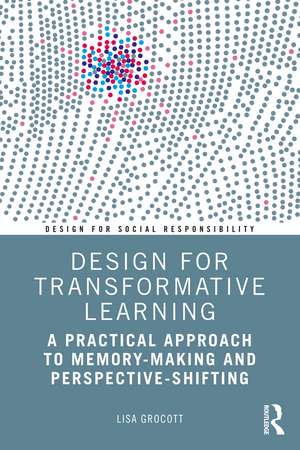 Design for Transformative Learning: A Practical Approach to Memory-Making and Perspective-Shifting de Lisa Grocott