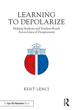 Learning to Depolarize: Helping Students and Teachers Reach Across Lines of Disagreement de Kent Lenci