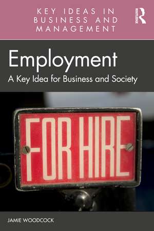 Employment: A Key Idea for Business and Society de Jamie Woodcock