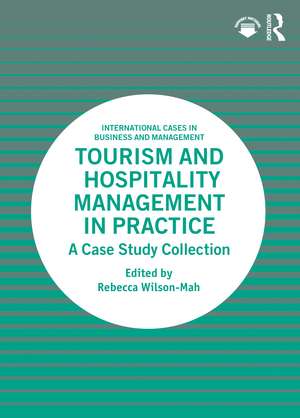 Tourism and Hospitality Management in Practice: A Case Study Collection de Rebecca Wilson-Mah