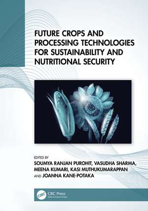 Future Crops and Processing Technologies for Sustainability and Nutritional Security de Soumya Ranjan Purohit