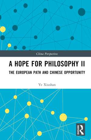 A Hope for Philosophy II: The European Path and Chinese Opportunity de Ye Xiushan