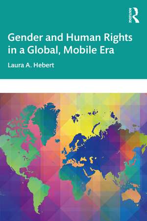 Gender and Human Rights in a Global, Mobile Era de Laura A. Hebert