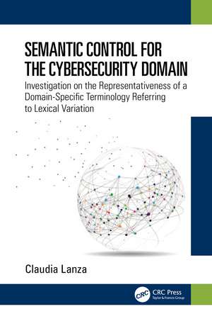 Semantic Control for the Cybersecurity Domain: Investigation on the Representativeness of a Domain-Specific Terminology Referring to Lexical Variation de Claudia Lanza