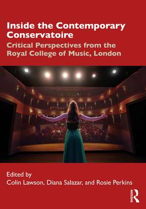 Inside the Contemporary Conservatoire: Critical Perspectives from the Royal College of Music, London de Colin Lawson