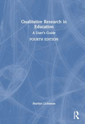 Qualitative Research in Education: A User's Guide de Marilyn Lichtman