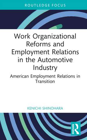 Work Organizational Reforms and Employment Relations in the Automotive Industry: American Employment Relations in Transition de Kenichi Shinohara