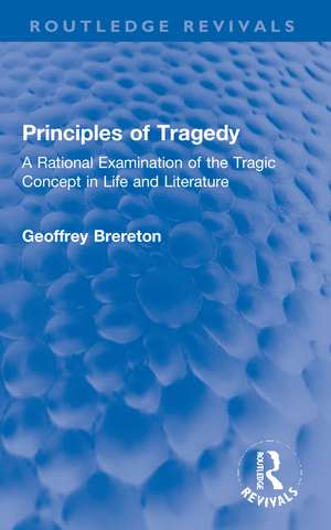 Principles of Tragedy: A Rational Examination of the Tragic Concept in Life and Literature de Geoffrey Brereton