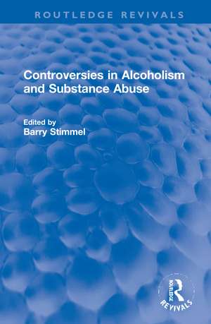 Controversies in Alcoholism and Substance Abuse de Barry Stimmel