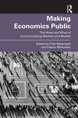 Making Economics Public: The Hows and Whys of Communicating Markets and Models de Vicki Macknight