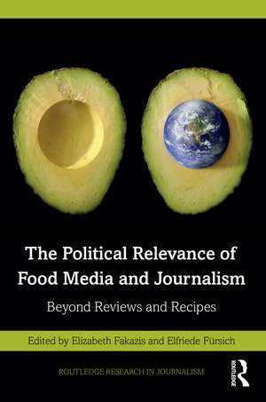 The Political Relevance of Food Media and Journalism: Beyond Reviews and Recipes de Elizabeth Fakazis