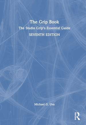 The Grip Book: The Studio Grip’s Essential Guide de Michael G. Uva