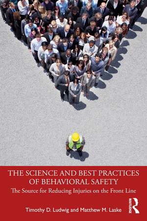 The Science and Best Practices of Behavioral Safety: The Source for Reducing Injuries on the Front Line de Timothy D. Ludwig