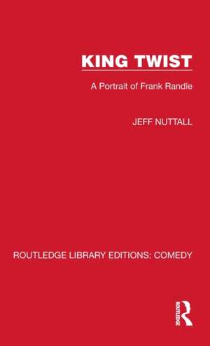 King Twist: A Portrait of Frank Randle de Jeff Nuttall