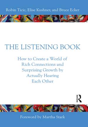 The Listening Book: How to Create a World of Rich Connections and Surprising Growth by Actually Hearing Each Other de Robin Ticic