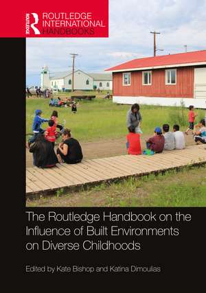 The Routledge Handbook on the Influence of Built Environments on Diverse Childhoods de Kate Bishop