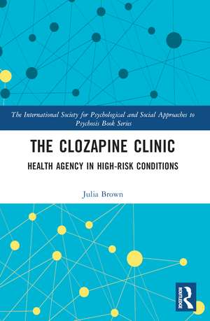 The Clozapine Clinic: Health Agency in High-Risk Conditions de Julia Brown