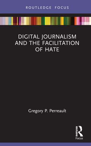 Digital Journalism and the Facilitation of Hate de Gregory P. Perreault