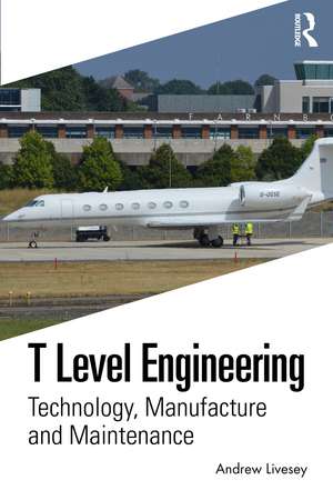 T Level Engineering: Technology, Manufacture and Maintenance de Andrew Livesey