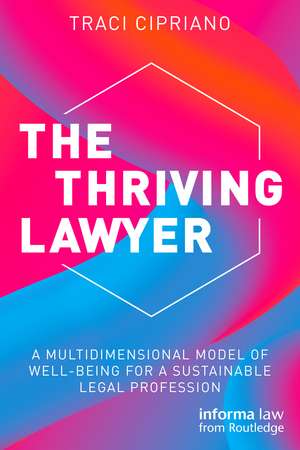 The Thriving Lawyer: A Multidimensional Model of Well-Being for a Sustainable Legal Profession de Traci Cipriano