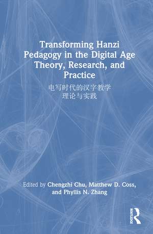 Transforming Hanzi Pedagogy in the Digital Age: Theory, Research, and Practice: 电写时代的汉字教学: 理论与实践 de Chengzhi Chu