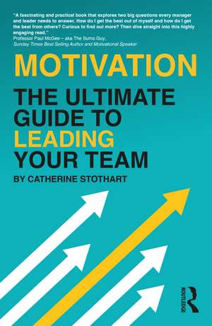 Motivation: The Ultimate Guide to Leading Your Team de Catherine Stothart