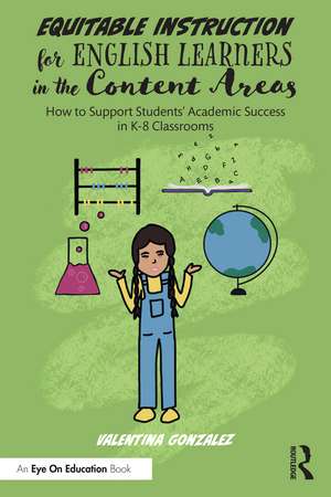 Equitable Instruction for English Learners in the Content Areas: How to Support Students’ Academic Success in K-8 Classrooms de Valentina Gonzalez