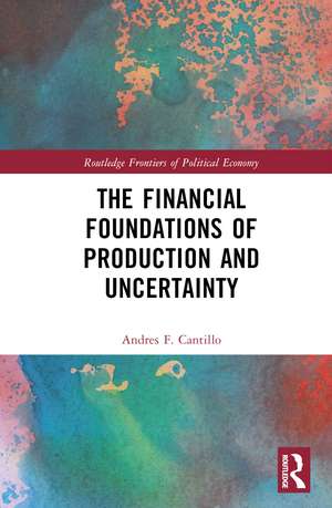 The Financial Foundations of Production and Uncertainty de Andres F. Cantillo