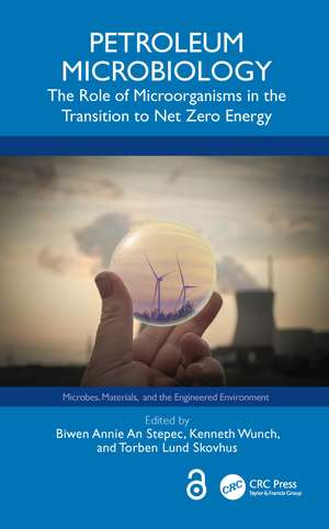 Petroleum Microbiology: The Role of Microorganisms in the Transition to Net Zero Energy de Biwen Annie An Stepec