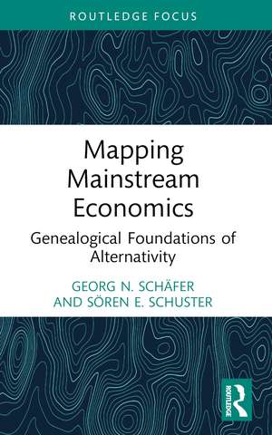 Mapping Mainstream Economics: Genealogical Foundations of Alternativity de Georg N. Schäfer