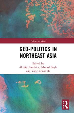 Geo-Politics in Northeast Asia de Akihiro Iwashita