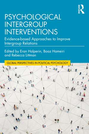 Psychological Intergroup Interventions: Evidence-based Approaches to Improve Intergroup Relations de Eran Halperin