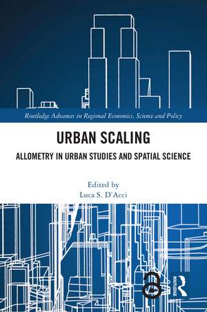 Urban Scaling: Allometry in Urban Studies and Spatial Science de Luca S. D'Acci