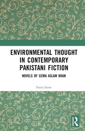 Environmental Thought in Contemporary Pakistani Fiction: Novels of Uzma Aslam Khan de Sonia Irum