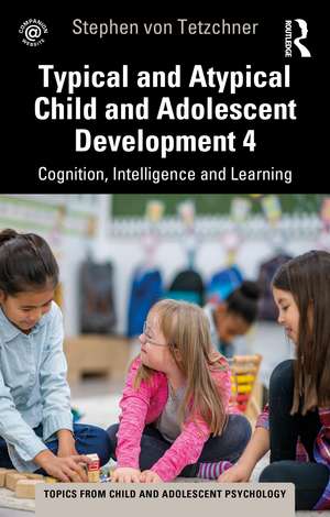 Typical and Atypical Child Development 4 Cognition, Intelligence and Learning de Stephen von Tetzchner